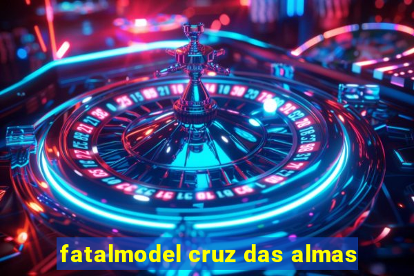 fatalmodel cruz das almas